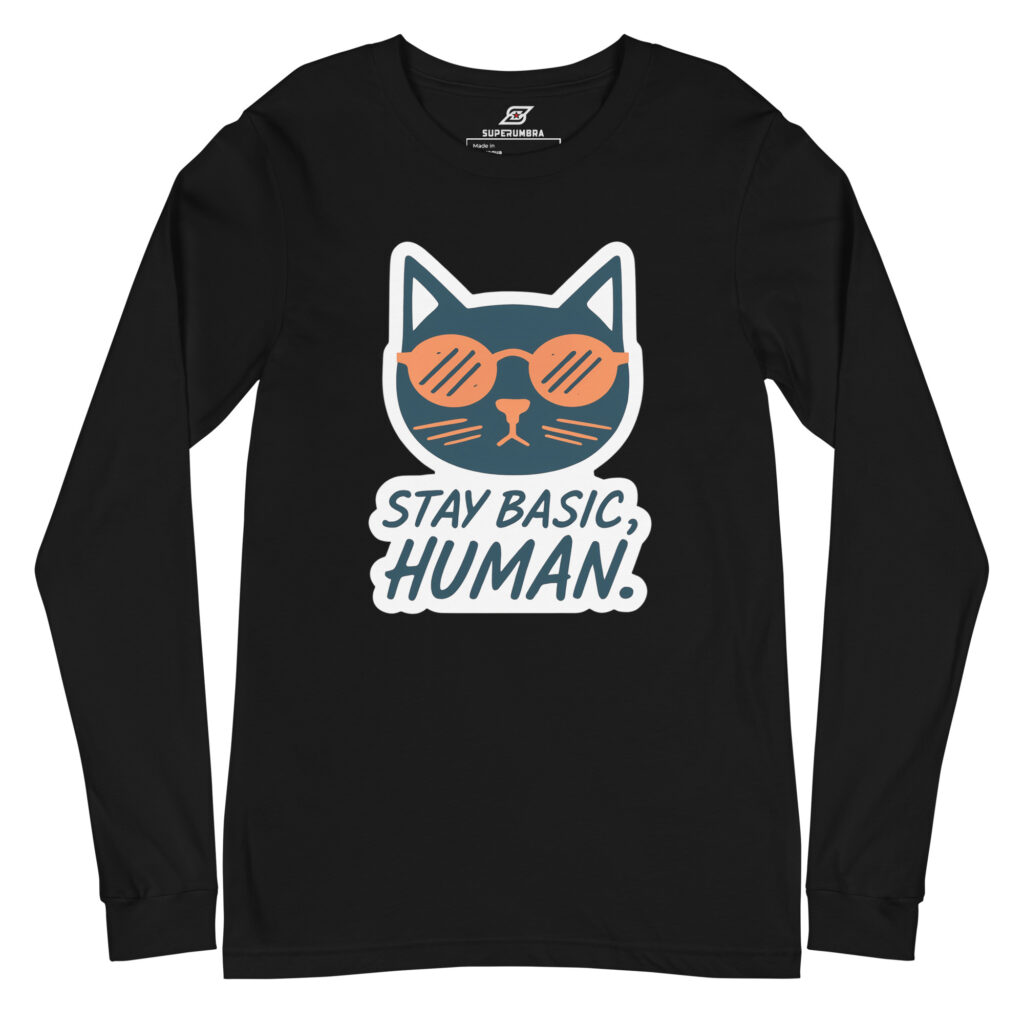 Minimalist Funny Cat Long Sleeve Shirt – Stay Basic Human Graphic Tee | SuperUmbra