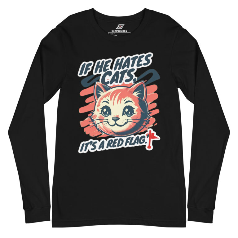 Funny Cat Long Sleeve Shirt – If He Hates Cats It’s a Red Flag | Bold Feminist Cat Lover Tee | SuperUmbra