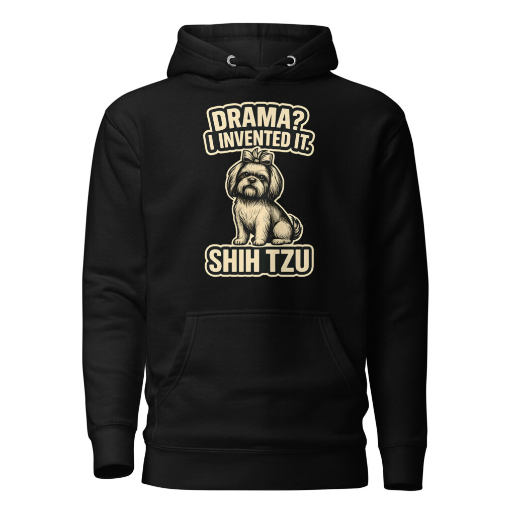 Drama? I Invented It Shih Tzu Dog Graphic Premium Hoodie