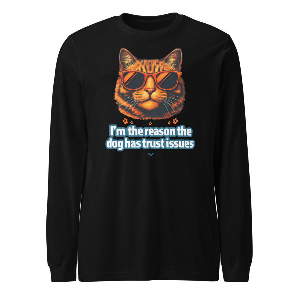 Cat With Sunglasses Long Sleeve Shirt Featuring “I’m the Reason the Dog Has Trust Issues” Quote