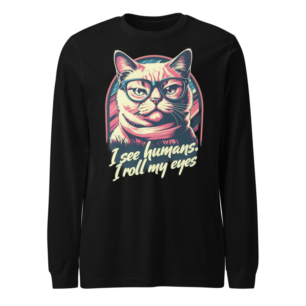 I See Humans I Roll My Eyes Cat Long Sleeve Shirt – Sarcastic Graphic Tee With Glasses Cat