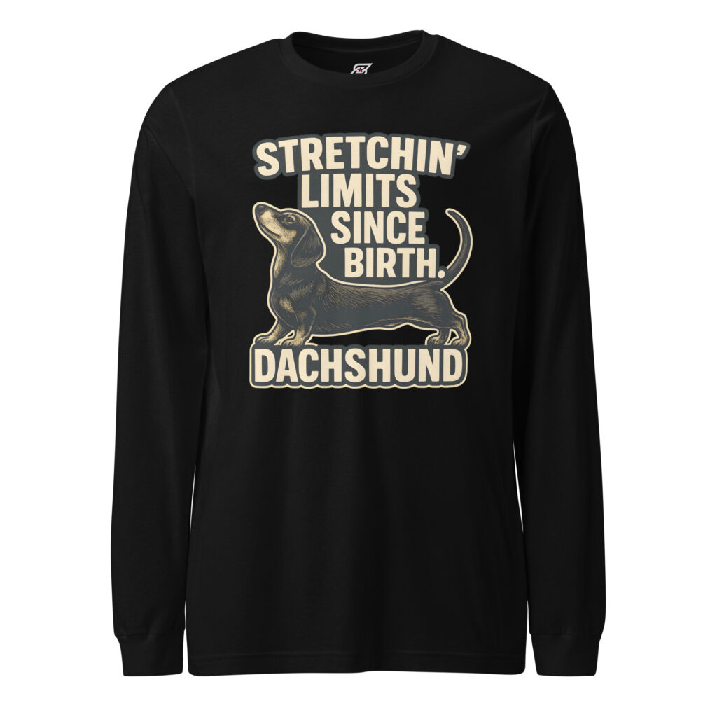 Stretchin Limits Since Birth Dachshund Dog Graphic Long Sleeve Shirt