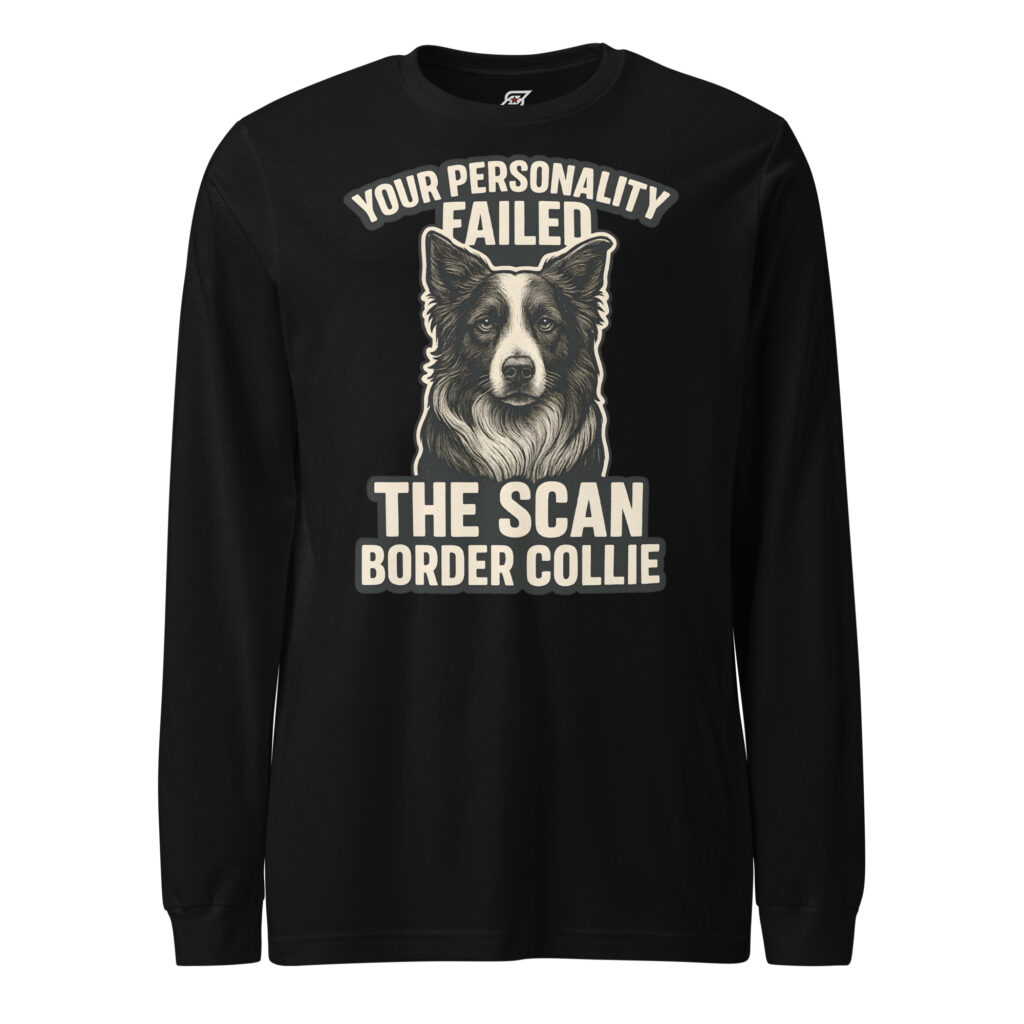 Your Personality Failed The Scan – Border Collie Dog Graphic Long Sleeve Shirt