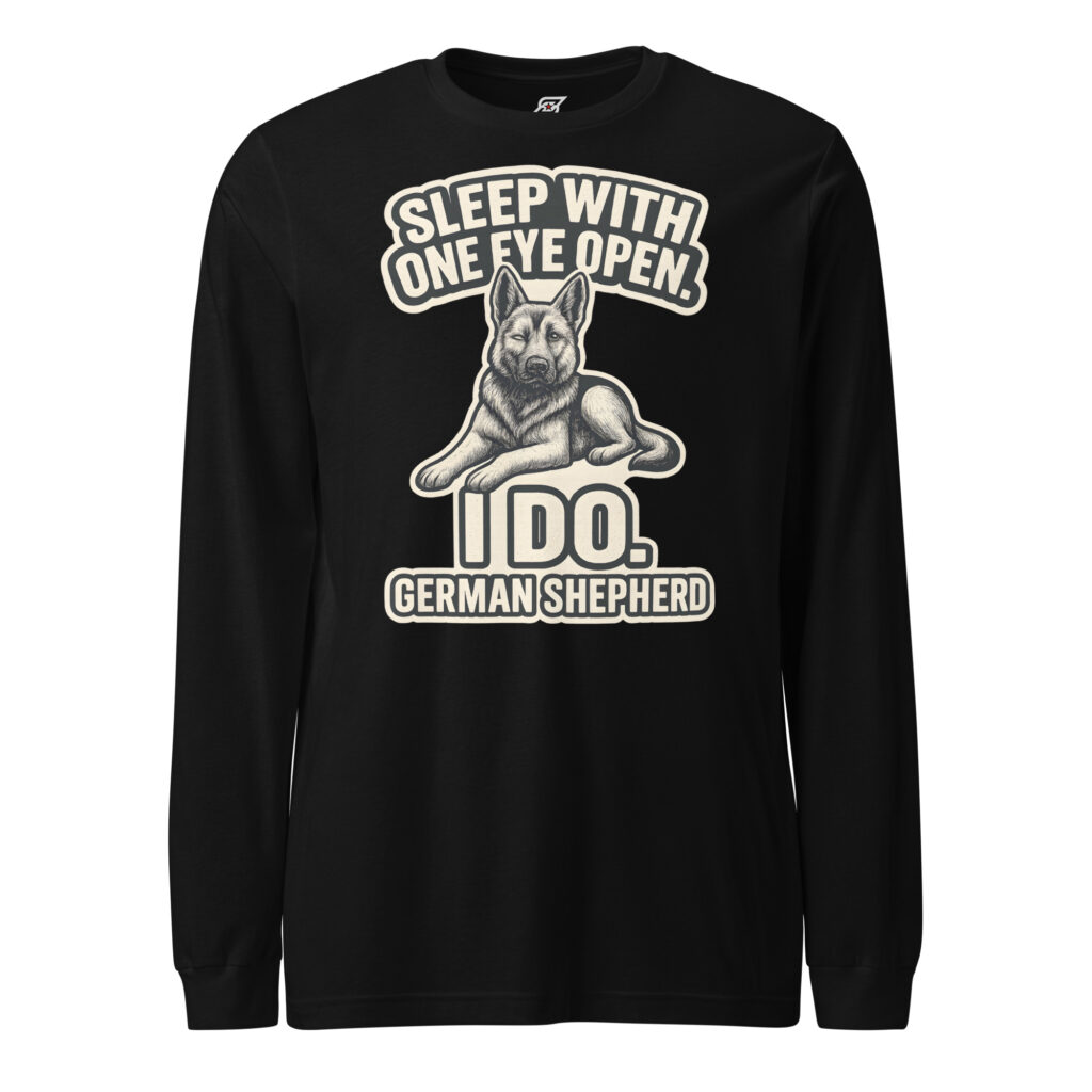 Sleep With One Eye Open I Do – German Shepherd Dog Graphic Long Sleeve Shirt