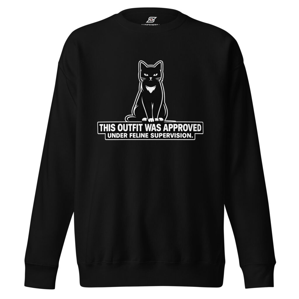 This Outfit Was Approved Under Feline Supervision Unisex Premium Sweatshirt – Funny Cat Lover Gift, Sarcastic Pet Parent Pullover | SuperUmbra