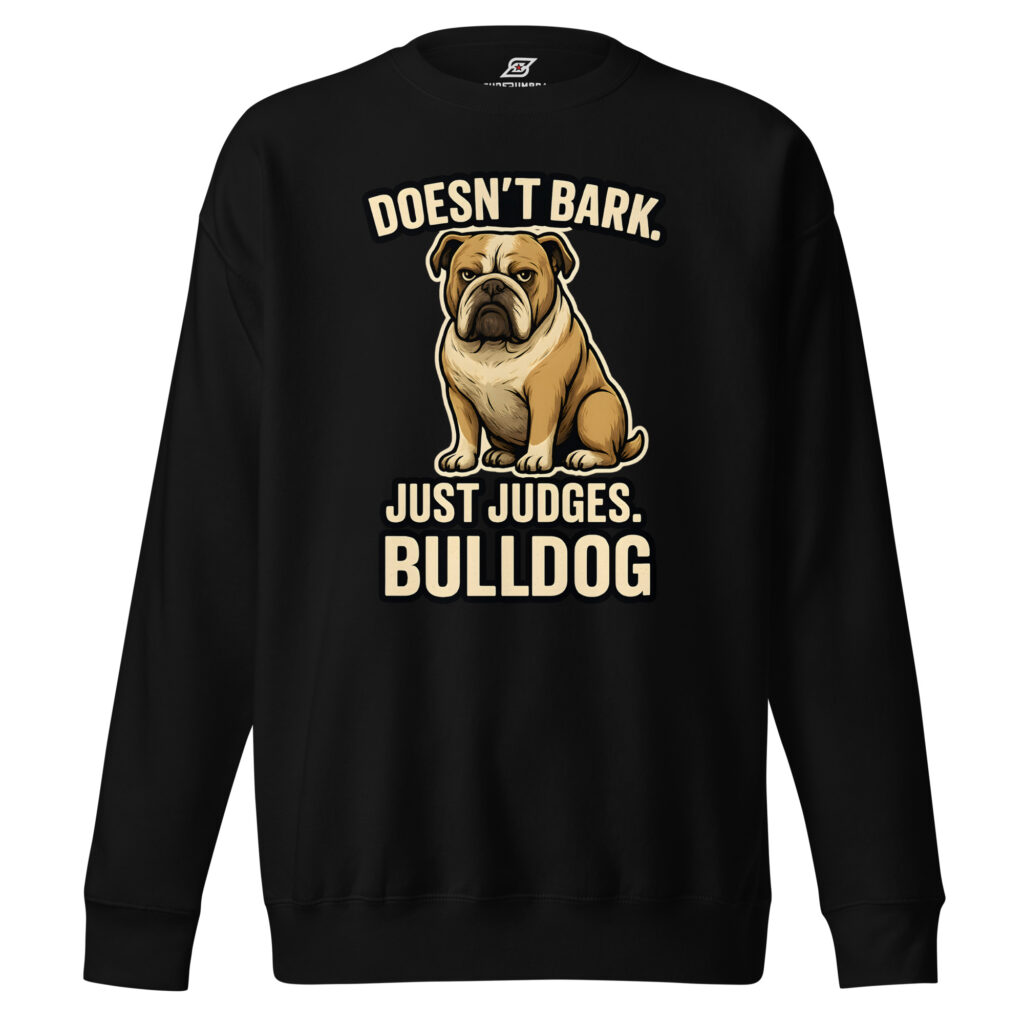 Doesn’t Bark Just Judges Bulldog Funny Dog Graphic Premium Sweatshirt