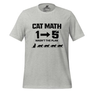 Light gray t-shirt with black text reading "CAT MATH 1 → 5 WASN'T THE PLAN" above silhouettes of a person and five cats.