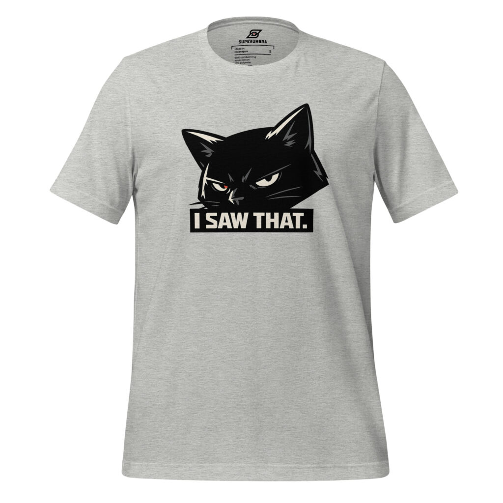 I SAW THAT. Cat Graphic T-Shirt | SuperUmbra