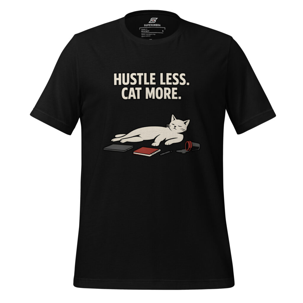 HUSTLE LESS. CAT MORE. – Anti-Hustle Cat T-Shirt