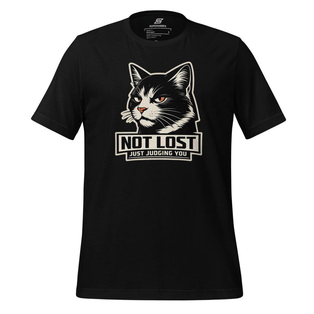 NOT LOST JUST JUDGING YOU – Cat Attitude T-Shirt