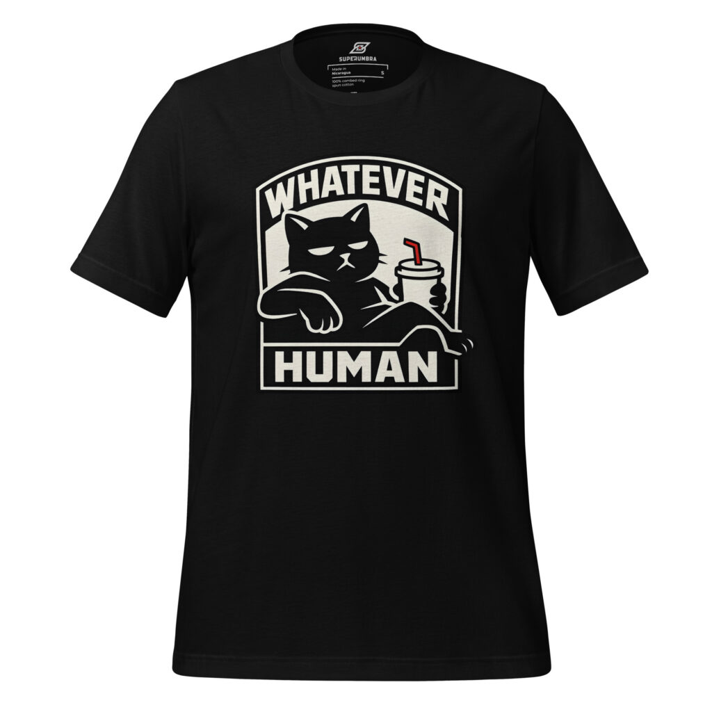WHATEVER HUMAN – Sarcastic Cat Attitude T-Shirt