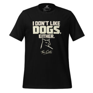 Black t-shirt featuring large white text that reads "I DON'T LIKE DOGS. EITHER." above a simple line drawing of a cat.