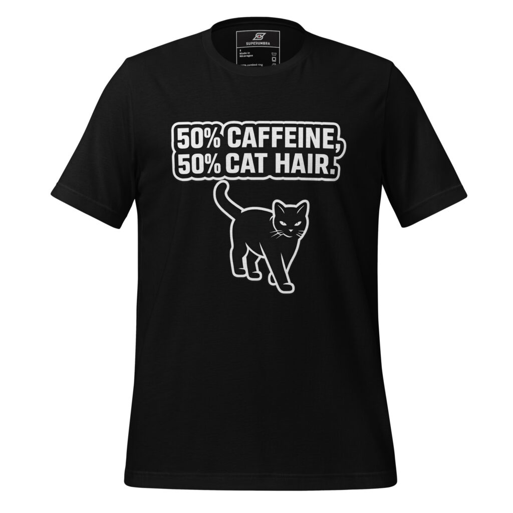 50% CAFFEINE, 50% CAT HAIR. – Cat Lover T-Shirt