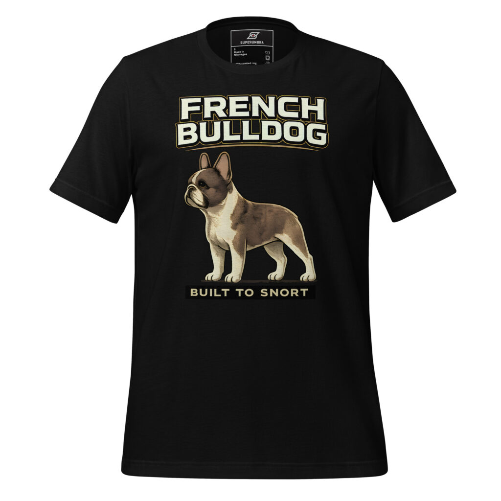 FRENCH BULLDOG BUILT TO SNORT – Funny French Bulldog T-Shirt