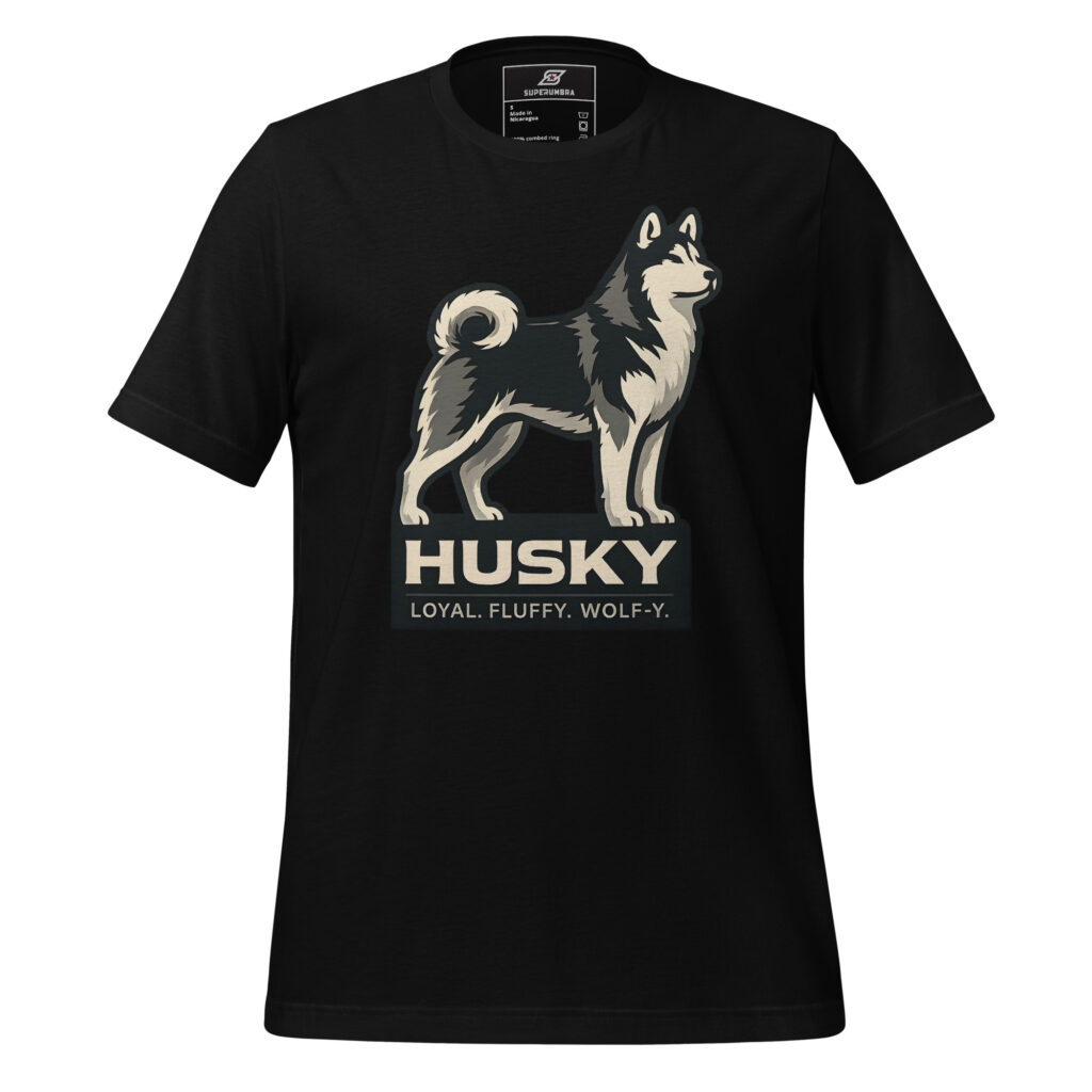 HUSKY LOYAL. FLUFFY. WOLF-Y. – Husky Dog Lover T-Shirt