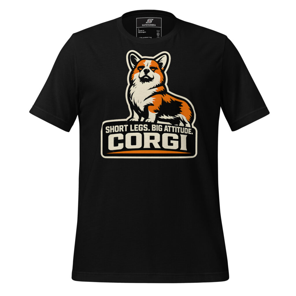SHORT LEGS. BIG ATTITUDE. CORGI T-Shirt