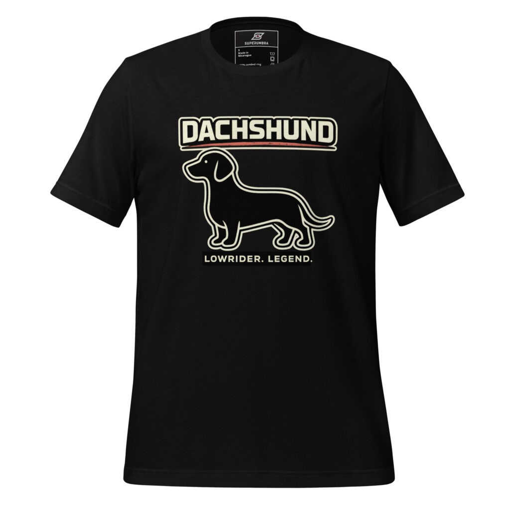 DACHSHUND LOWRIDER. LEGEND. – Bold Dog Lover T-Shirt | SuperUmbra