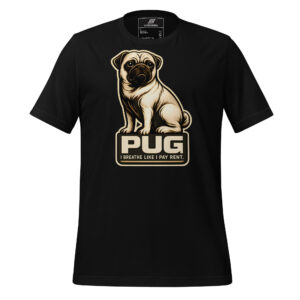 Black t-shirt with a beige pug illustration above text that reads "PUG I BREATHE LIKE I PAY RENT" in bold, block letters.