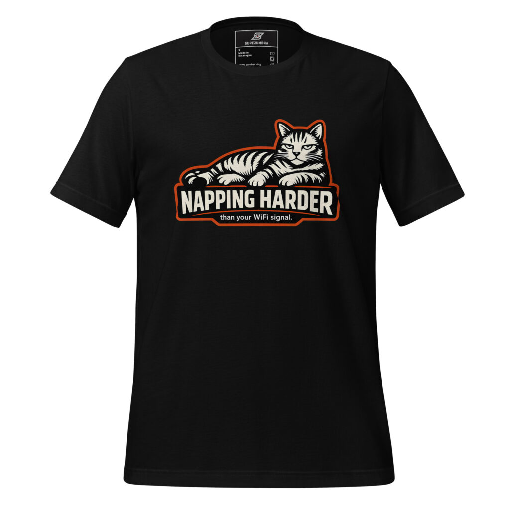 NAPPING HARDER than your WiFi signal. Cat T-Shirt