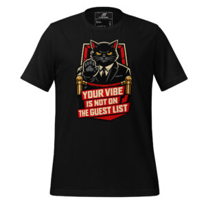 Black t-shirt featuring a cartoon black cat in a suit with the text "YOUR VIBE IS NOT ON THE GUEST LIST" in bold red letters.